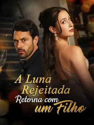 A Rejeitada Luna Voltou Com Um Filho 