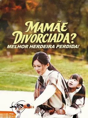 Mamãe Divorciada? Melhor Herdeira Perdida!