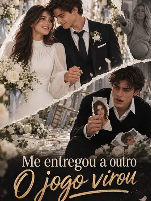 Me Entregou a Outro: O jogo Virou