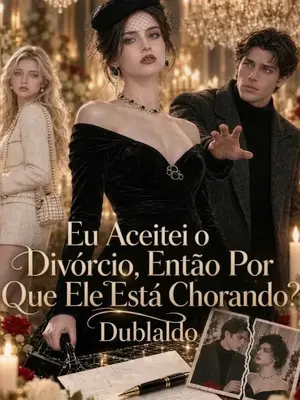Eu Aceitei o Divórcio, Então Por Que Ele Está Chorando?